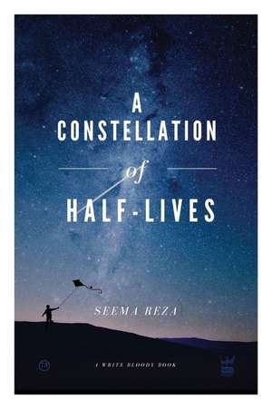 A Constellation of Half-Lives de Seema Reza