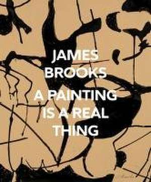 James Brooks: A Painting Is a Real Thing de Corinne Erni