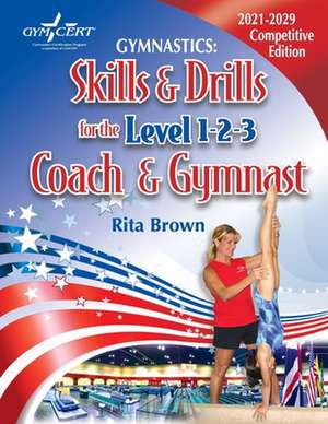 Gymnastics: Skills & Drills for the Level 1, 2 & 3 Coach & Gymnast de Rita Brown