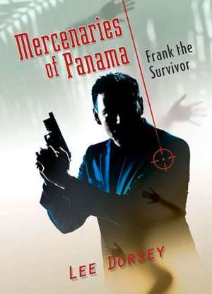 Mercenaries of Panama: Frank the Survivor de Lee Dorsey