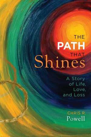 The Path That Shines: A Story of Life, Love, and Loss de Powell, Chris R.