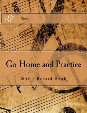 Go Home and Practice de Laura Vosika