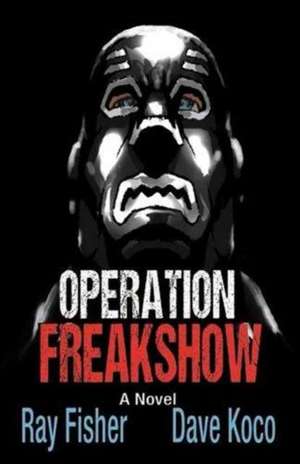 Operation Freakshow de Ray Fisher