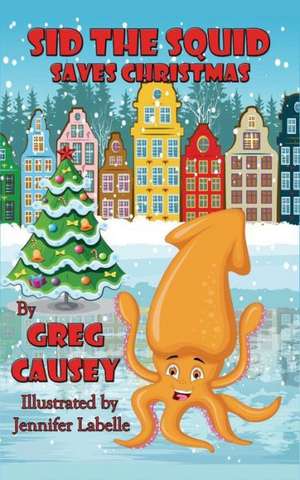 Sid the Squid Saves Christmas de Greg Causey