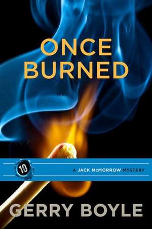 Once Burned: A Jack McMorrow Mystery de Gerry Boyle