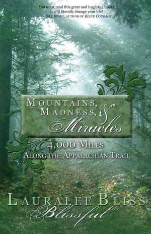 Mountains, Madness, & Miracles: 4,000 Miles Along the Appalachian Trail de Lauralee Bliss