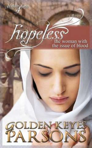 Hopeless: The Woman with the Issue of Blood de Golden Keyes Parsons