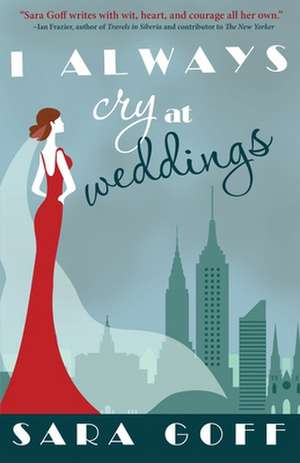 I Always Cry at Weddings de Sarah Goff