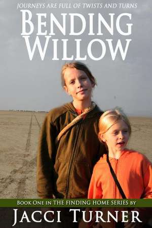 Bending Willow: A Two Year Odyssey de Jacci Turner