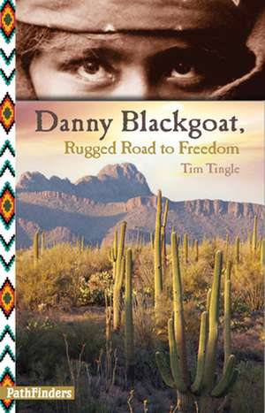 Danny Blackgoat: Rugged Road to Freedom de Tim Tingle