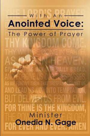 With an Anointed Voice: The Power of Prayer de Onedia Nicole Gage