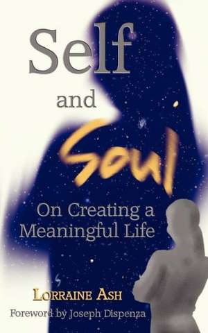 Self and Soul: On Creating a Meaningful Life de Lorraine Ash