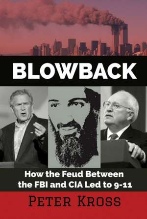 Blowback: How the Feud Between the FBI and CIA Led to 9-11 de Peter Kross