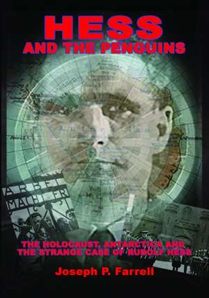 Hess and the Penguins: The Holocaust, Antarctica and the Strange Case of Rudolf Hess de Joseph P. Farrell