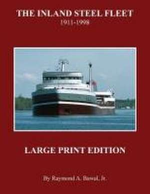 The Inland Steel Fleet - Large Print Edition: 1911 - 1998 de Raymond A. Bawal Jr