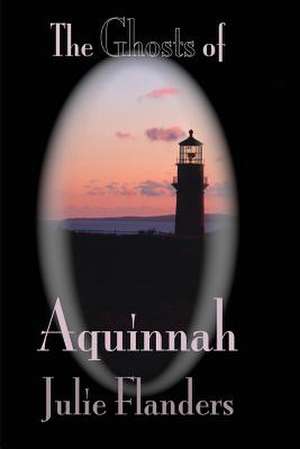 The Ghosts of Aquinnah de Julie Flanders