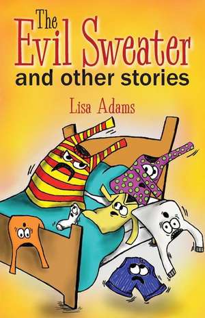 The Evil Sweater and Other Stories de Lisa Adams