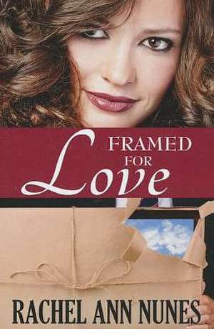 Framed for Love de Rachel Ann Nunes