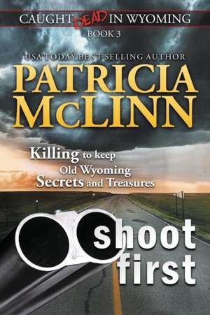 Shoot First (Caught Dead in Wyoming, Book 3) de Patricia McLinn