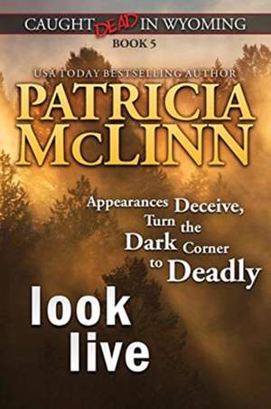 Look Live (Caught Dead in Wyoming, Book 5) de Patricia McLinn