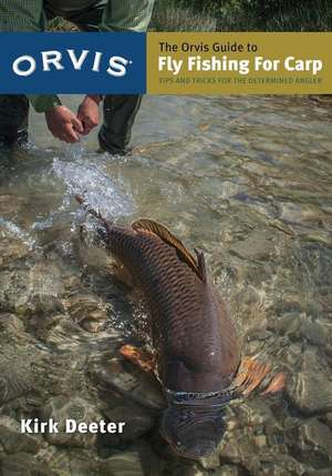 The Orvis Guide to Fly Fishing for Carp: Tips and Tricks for the Determined Angler de Kirk Deeter