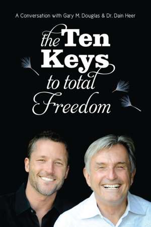 The Ten Keys to Total Freedom de Gary M. Douglas