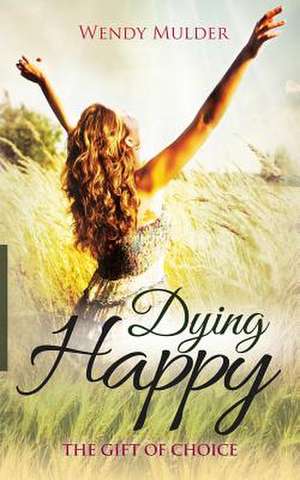 Dying Happy de Wendy Mulder