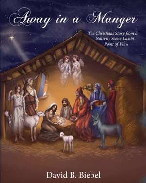 Away in a Manger (Revised-8x10 edition): The Christmas Story from a Nativity Scene Lamb's Point of View de David Biebel