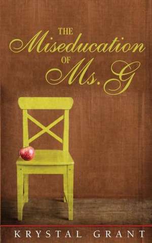 The Miseducation of Ms. G de Krystal Grant