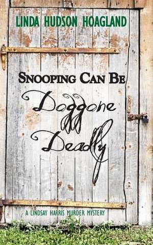 Snooping Can Be Doggone Deadly de Linda Hudson Hoagland