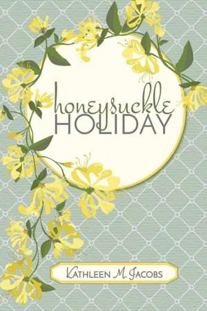 Honeysuckle Holiday de Kathleen M Jacobs