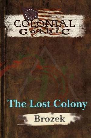 Colonial Gothic: The Lost Colony de Jennifer Brozek