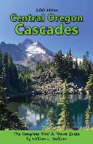 100 Hikes: Central Oregon Cascades de William L. Sullivan