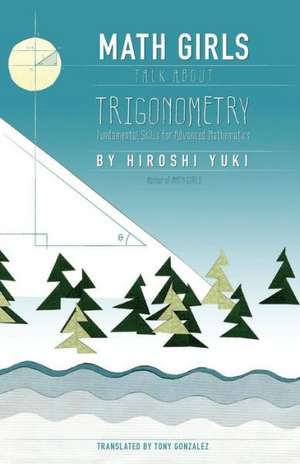 Math Girls Talk about Trigonometry: The Foundation of Business at Its Best de Hiroshi Yuki