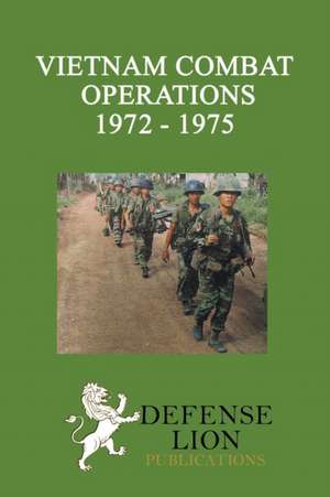 Vietnam Combat Operations 1972 - 1975 de William E Le Gro