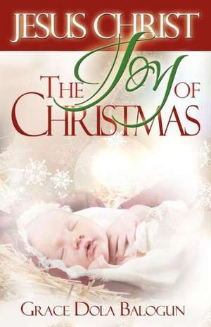 Jesus Christ the Joy of Christmas de Grace Dola Balogun