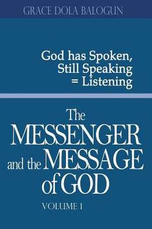 The Messenger and the Message of God Volume 1 de Grace Dola Balogun