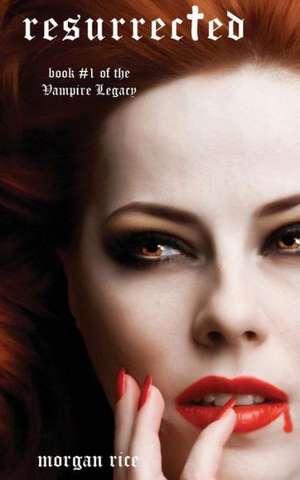 Resurrected (Book #9 in the Vampire Journals) de Morgan Rice