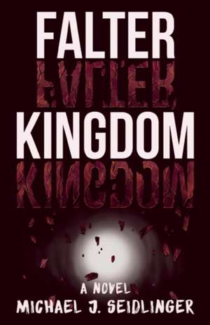 Falter Kingdom: A Novel de Michael J. Seidlinger