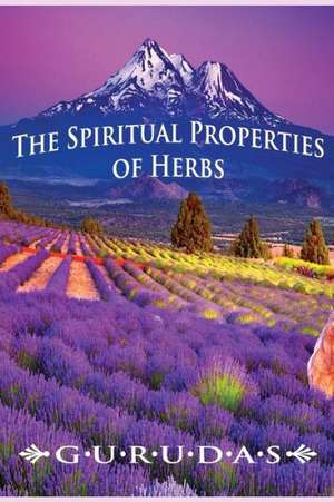 The Spiritual Properties of Herbs de Gurudas