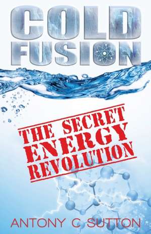 Cold Fusion - The Secret Energy Revolution de Antony C. Sutton