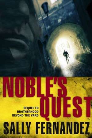 Noble's Quest: Sequel to Brotherhood Beyond the Yard de Sally Fernandez