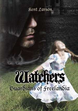 Watchers: Guardians of Freelandia de Kent Larson