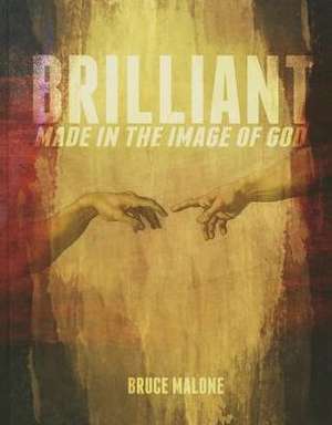 Brilliant: Made in the Image of God de Bruce A. Malone