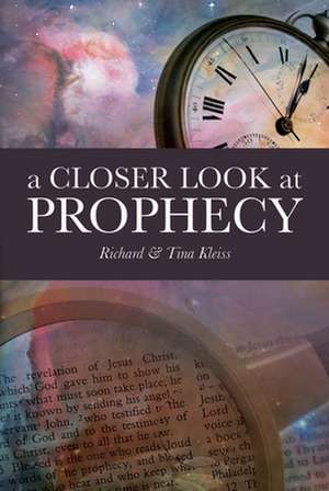 A Closer Look at Prophecy de Richard And Tina Kleiss