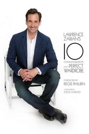 Lawrence Zarian's 10 Commandments for a Perfect Wardrobe de Lawrence Zarian