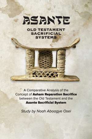 Asante - Old Testament Sacrificial Systems - A Comparison de Noah Aboagye Osei