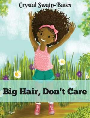 Big Hair, Don't Care de Crystal Swain-Bates