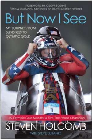 But Now I See: My Journey from Blindness to Olympic Gold de Steven Holcomb