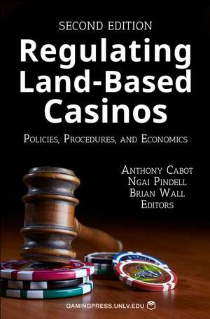 Regulating Land-Based Casinos: Policies, Procedures, and Economics de Anthony Cabot